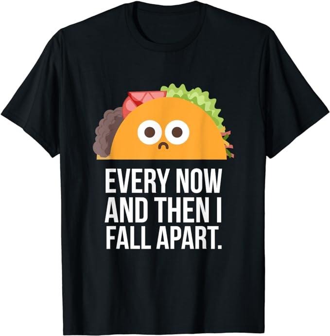 Funny Taco Shirts, Gifts For Mexican Food Lovers, Every Now & Then I Fall Apart Funny Taco T-Shirt Menswear Top Casual...