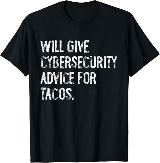Funny Taco Shirts, Gifts For Mexican Food Lovers, Will Give Cybersecurity Advice For Tacos Funny IT Tech T-Shirt Menswear Top Casual Classic