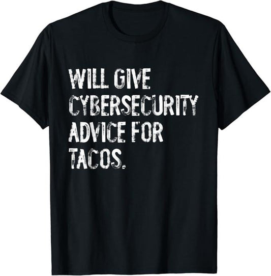 Funny Taco Shirts, Gifts For Mexican Food Lovers, Will Give Cybersecurity Advice For Tacos Funny IT Tech T-Shirt Menswear Top Casual Classic