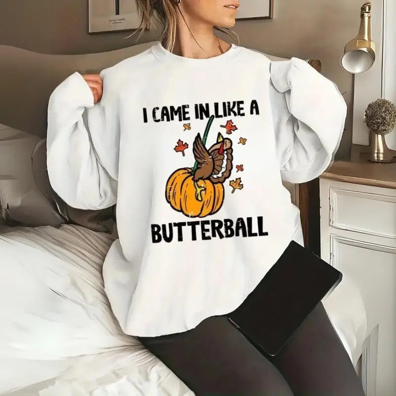 Funny Thanksgiving I Came In Like A Butterball Shirt, Thanksgiving Sweatshirt, Funny Fall Shirt, Women Fall Sweatshirt,...