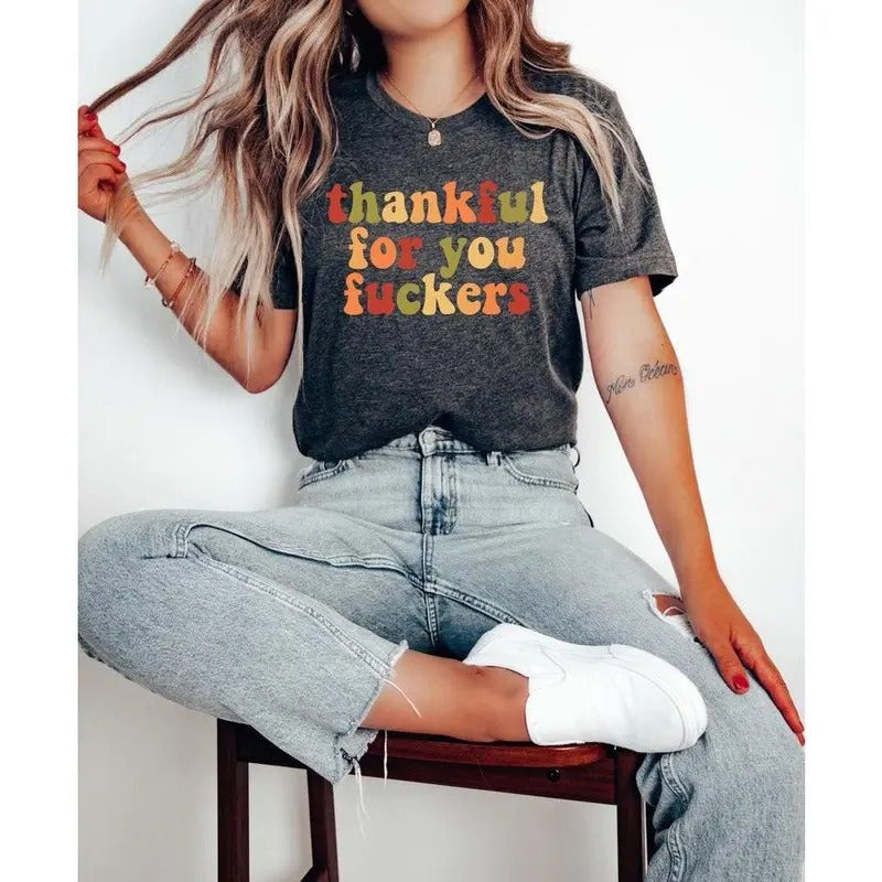 Funny Thanksgiving Shirt, Friendsgiving Shirt, Grateful Shirt, Inappropriate, Thanksgiving Gifts, Thankful For You...