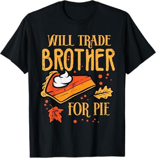 Funny Thanksgiving Shirts, Thanksgiving Will Trade Brother For Pie Fall Family T-Shirt - Menswear Top