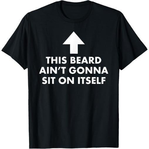 Funny This Beard Ain't Gonna Sit on Itself Gift T-Shirt made in usa Hoodie, Sweatshirt | DripVista.com