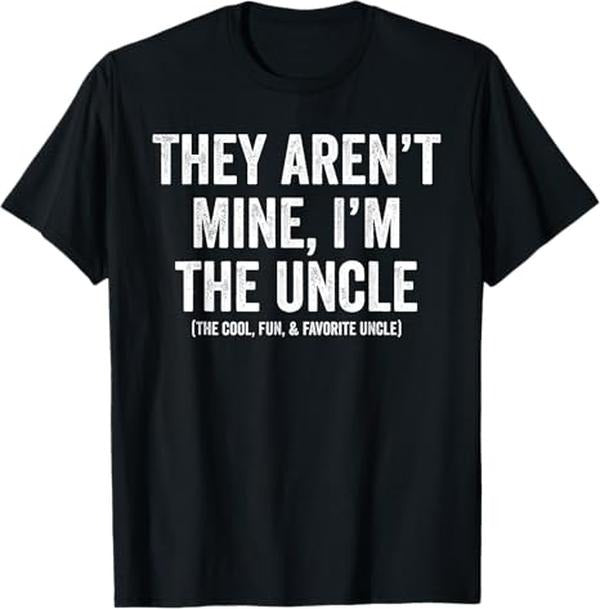 Funny Uncle Shirts, Gifts For Uncle, They Aren't Mine I'm The Uncle The Cool Fun & Favorite Uncle T-Shirt - Menswear Casual Cotton