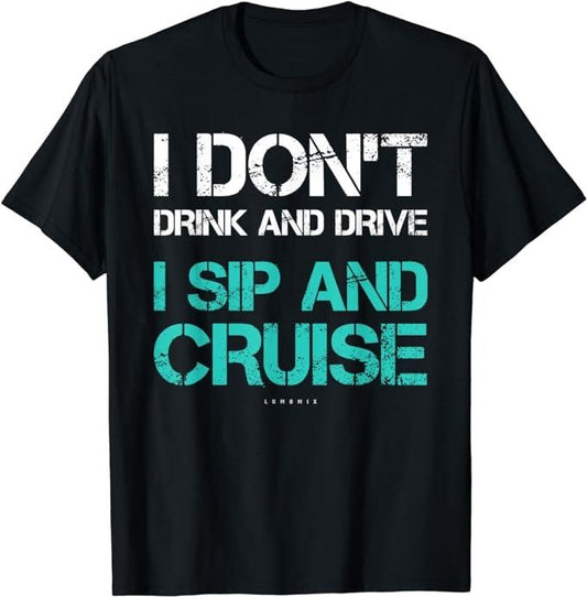 Funny Vacation Shirt, I Don't Drink And Drive Sip And Cruise Funny Vacation TShirt Menswear Casual Cotton