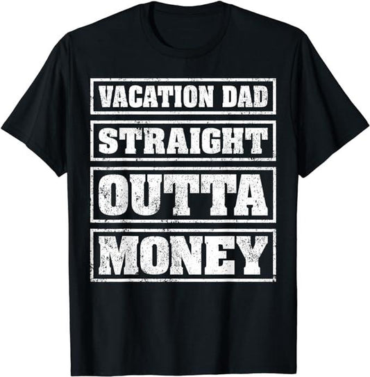 Funny Vacation Shirt, Mens Vacation Dad Straight Outta Money Funny Vacation Fathers Day T-Shirt Menswear Casual Cotton