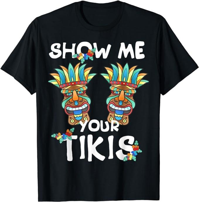Funny Vacation Shirt, Show me Your Tikis Funny Hawaiian Aloha Hawaii Luau T-Shirt Menswear Casual Cotton Hoodie, Sweatshirt
