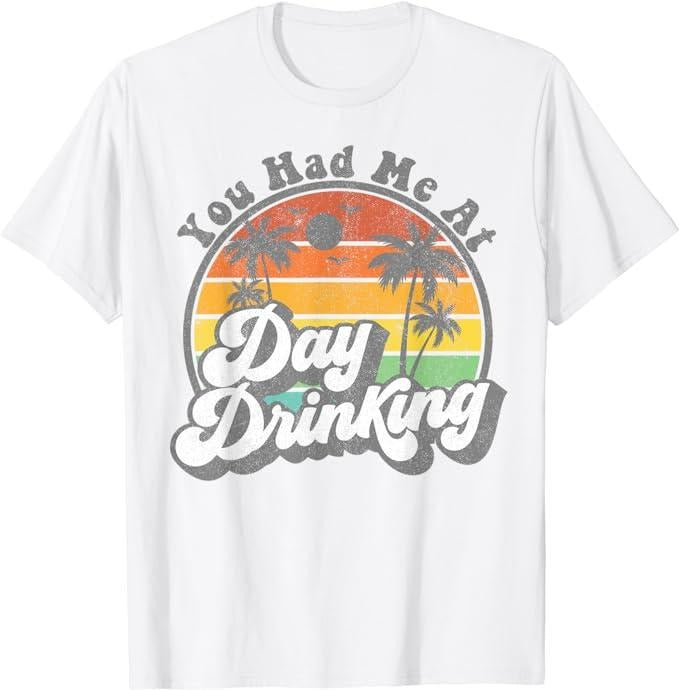 Funny Vacation Shirt, You Had Me At Day Drinking Funny Retro Beach Summer Gift T-Shirt Menswear Casual Cotton Hoodie,...