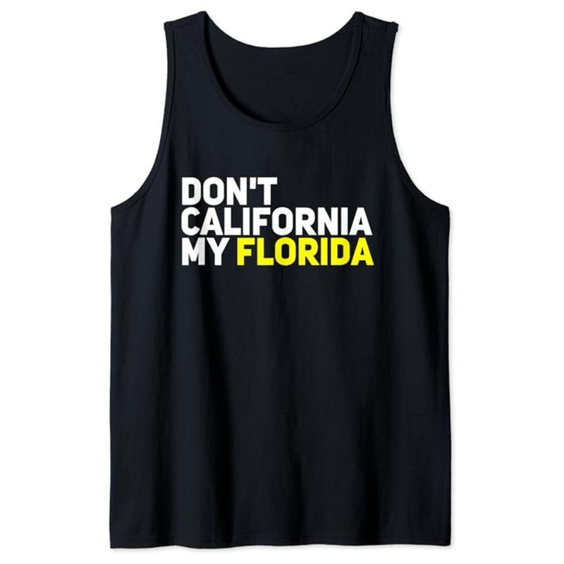 Funny Vacation Tank Top, Florida Gift Don't California My Florida Funny Vacation Tees Tank Top Unisex Casual Classic...