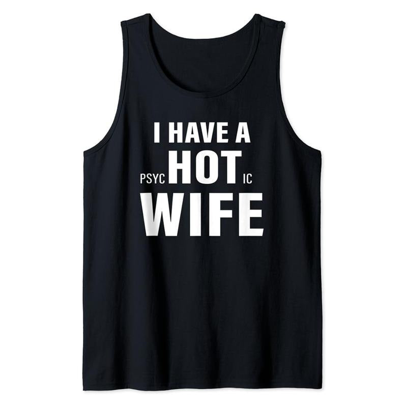 Funny Vacation Tank Top, I Have A Psychotic Wife Sarcastic Adult Humor Funny Saying Tank Top Cotton Classic Casual Fabric...