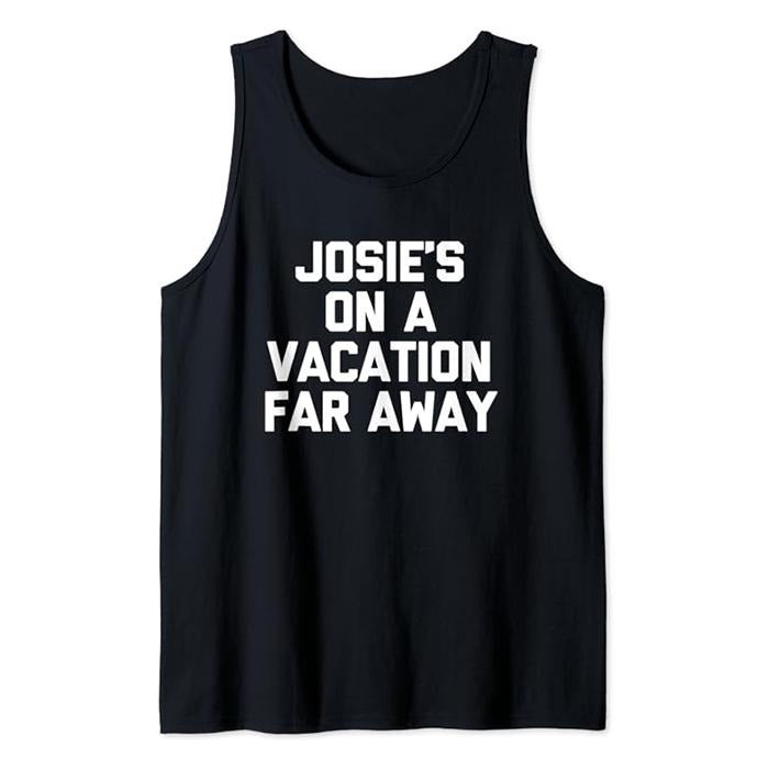 Funny Vacation Tank Top, Josie's On A Vacation Far Away -Funny Saying Travel Vacation Tank Top Casual Cotton Fabric