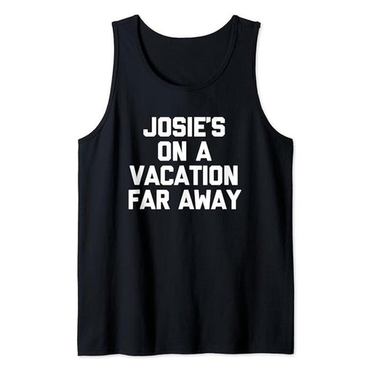 Funny Vacation Tank Top, Josie's On A Vacation Far Away -Funny Saying Travel Vacation Tank Top Casual Cotton Fabric