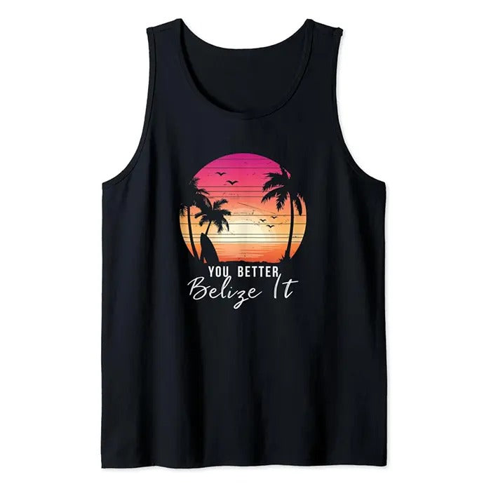 Funny Vacation Tank Top, You Better Belize It Funny Belize Vacation Tee Tank Top Unisex Casual Classic Hoodie, Sweatshirt