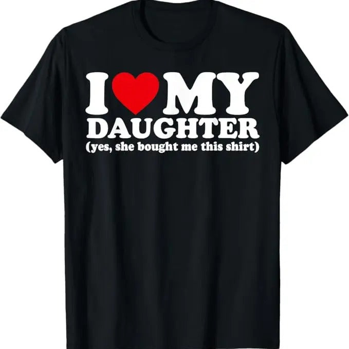 Funny Valentine Shirt, Best Gifts for Girlfriends, I Love My Daughter Yes She Bought Me This T-Shirt