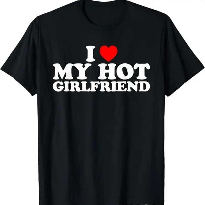 Funny Valentine Shirt, Best Gifts for Girlfriends, I Love My Hot Girlfriend T-Shirt