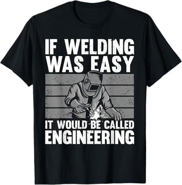 Funny Welder Shirt, Welder Gifts, Best Welding Novelty For Men Women MIG TIG Welder Welding T-Shirt