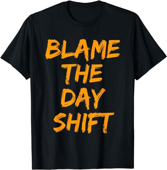 Funny Work Shirts, Blame The Day Shift T Shirt for Night Shifters Menswear Casual Cotton