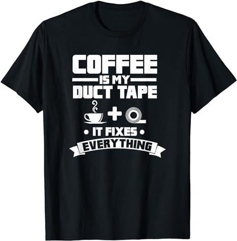 Funny Work Shirts, Coffee Is My Duct Tape It Fixes Everything Caffeine T-Shirt Menswear Casual Cotton