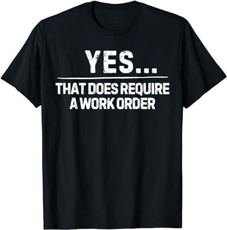 Funny Work Shirts, Funny Saying Yes That Does Require Work Order Co-Worker Gag T-Shirt Menswear Casual Cotton
