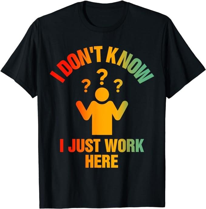Funny Work Shirts, I Don't Know I Just Work Here Funny Worker T-Shirt Menswear Casual Cotton