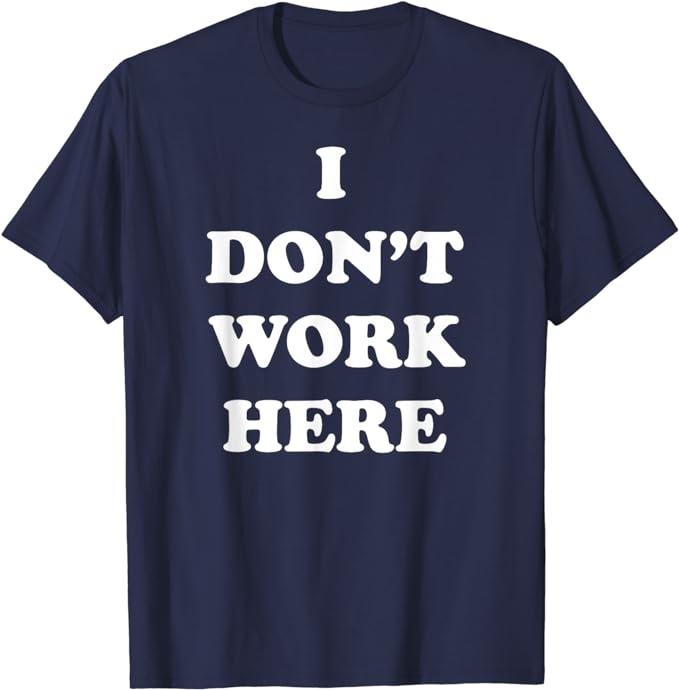 Funny Work Shirts, I Don't Work Here Funny Tee Shirt Menswear Casual Cotton Hoodie, Sweatshirt | DripVista.com