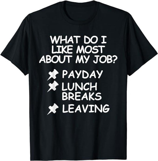 Funny Work Shirts, I Hate My Job Funny Things I Like About My Job Payday, Lunch T-Shirt Menswear Casual Cotton