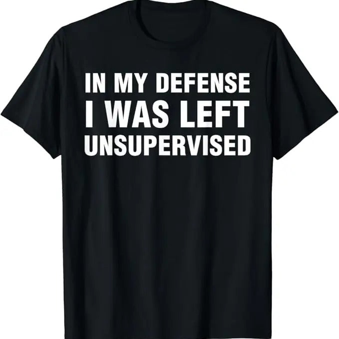 Funny Work Shirts, In My Defense I Was Left Unsupervised Gifts Men Funny T-Shirt Menswear Hoodie, Sweatshirt | DripVista.com