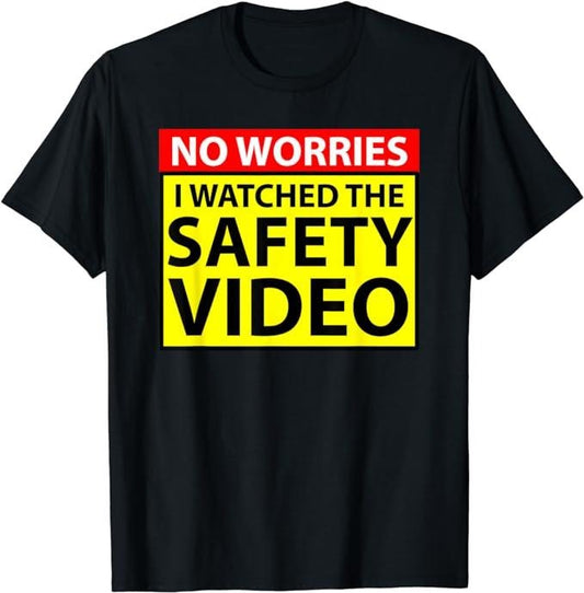 Funny Work Shirts, No Worries I Watched The Safety Video Funny Workplace Humor T-Shirt Menswear Casual Cotton