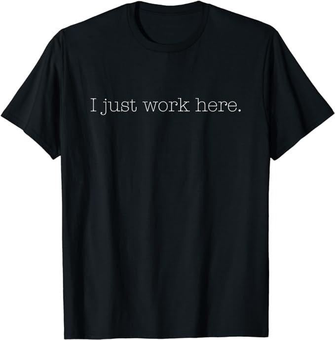 Funny Work Shirts, Sarcastic I Just Work Here Quote T-Shirt Menswear Casual Cotton