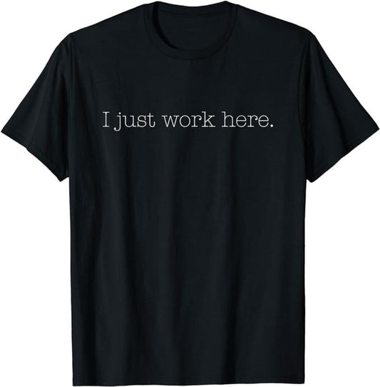 Funny Work Shirts, Sarcastic I Just Work Here Quote T-Shirt Menswear Casual Cotton