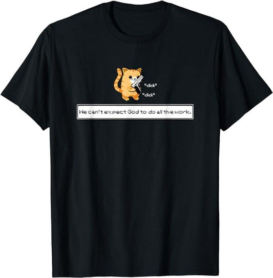 Funny Work T-Shirts, Squirt Click Click We Can't Expect God To Do All The Work T-Shirt Menswear Casual Cotton