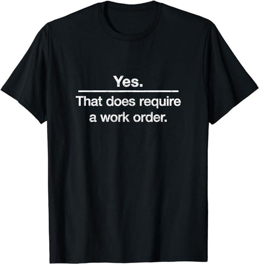 Funny Work T-Shirts, Yes. That Does Require A Work Order. IT Technician T-shirt Menswear Casual Cotton