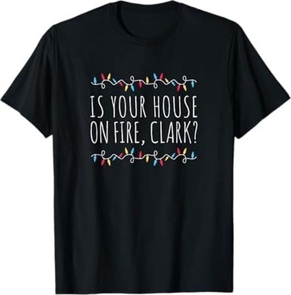 Funny Xmas Men Women Family T-Shirt, Is Your House On Fire, Clark Funny Sayings Xmas Holidays T-Shirt