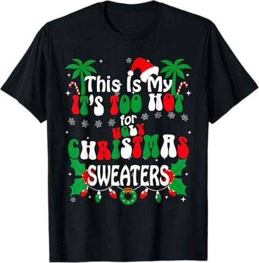 Funny Xmas Men Women Family T-Shirt, Too Hot Ugly Christmas Sweaters Funny Xmas Gifts Men Women T-Shirt - Menswear Top