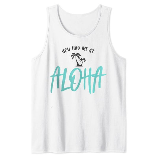 Funny You Had Me At Aloha Hawaii Summer Travel Beach Cool Tank Top Casual Cotton