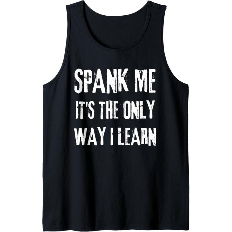 Funny adult humor, SPANK ME, ITS THE ONLY WAY I LEARN Tank Top made in usa T-Shirts, Hoodie, Sweatshirt | DripVista.com