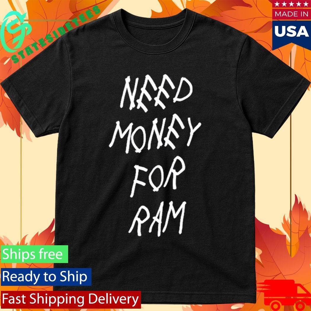 GFP Broke Need Money For Ram Shirt