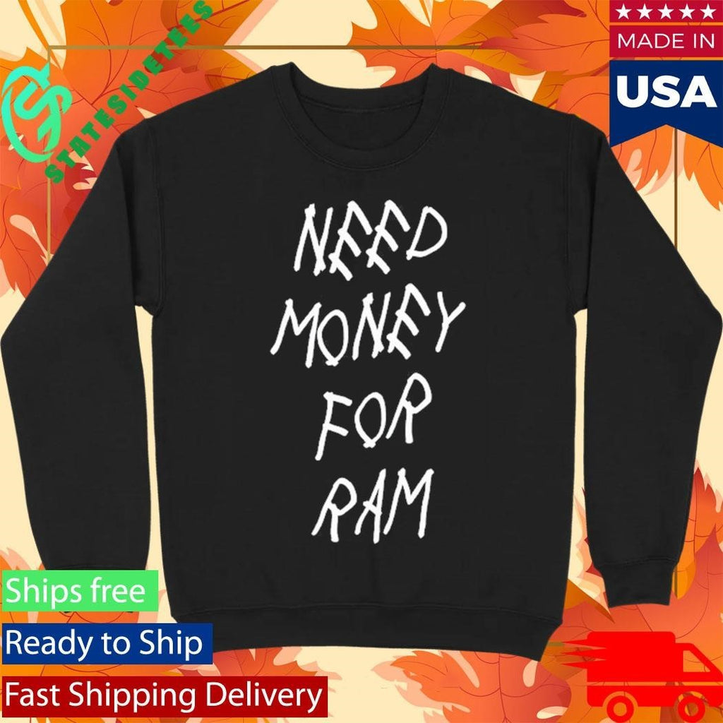 GFP Broke Need Money For Ram Shirt
