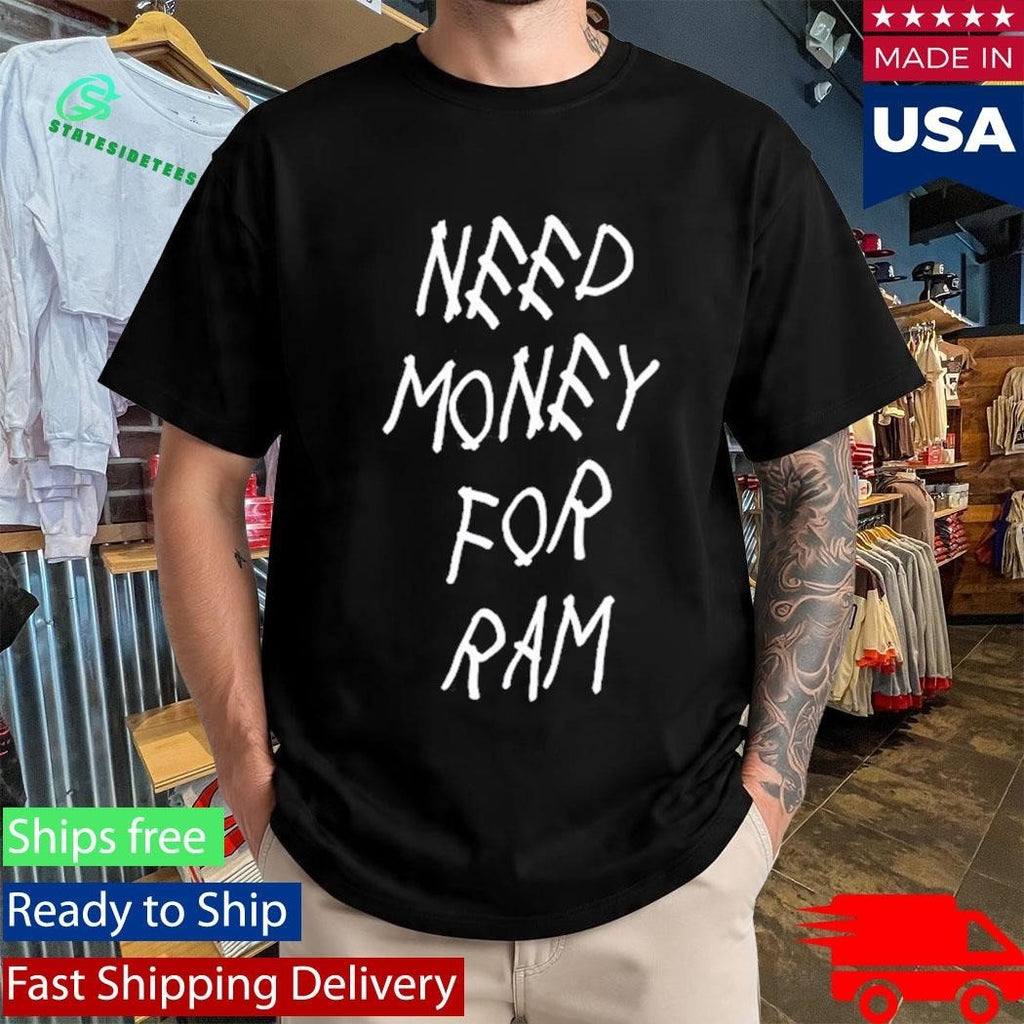 GFP Broke Need Money For Ram Shirt