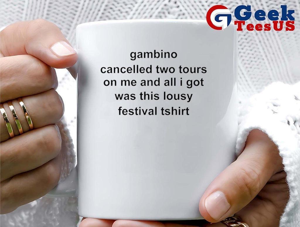 Gambino cancelled two tours on me and all I got was this lousy festival tshirt shirt