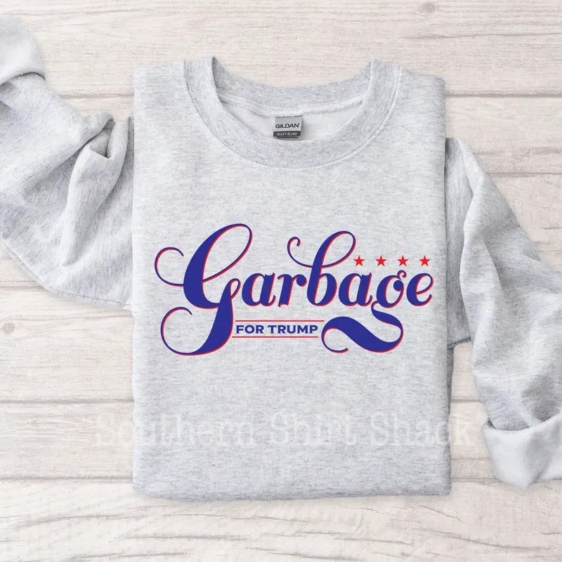 Garbage For Trump Sweatshirt | Trump Sweatshirt