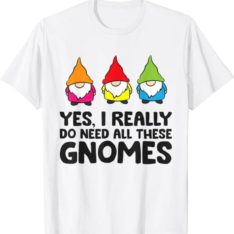 Garden Gnome Yes I Really Do Need All These Gnomes T-Shirt Menswear Top Underwear Tshirt Hoodie, Sweatshirt | DripVista.com
