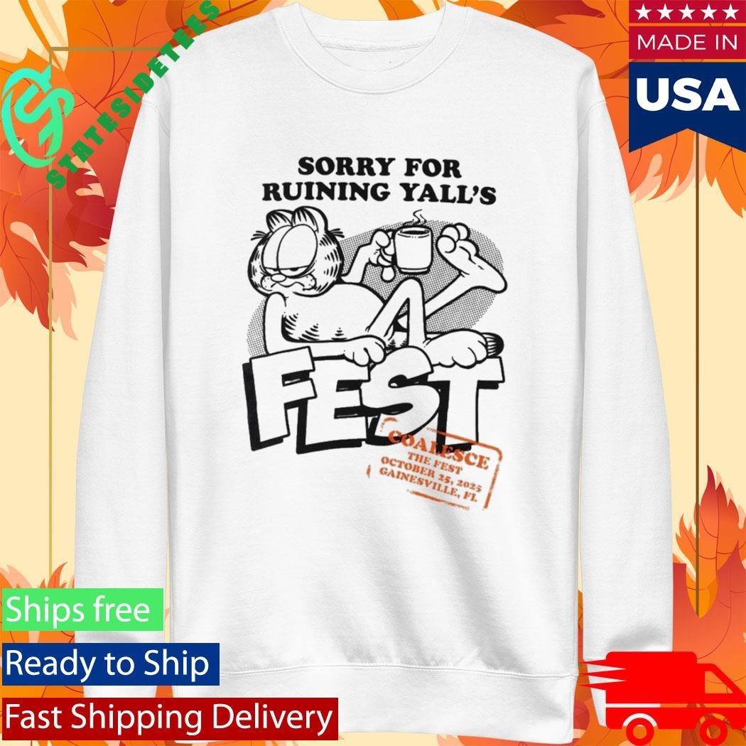 Garfield Sorry For Ruining Yall’s Fest Shirt