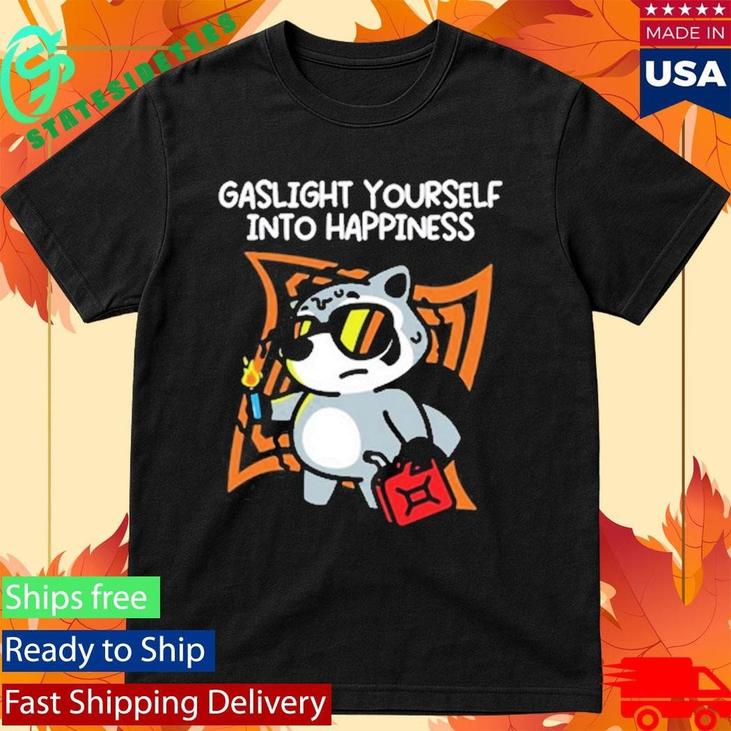 Gaslight Yourself Into Happiness Shirt