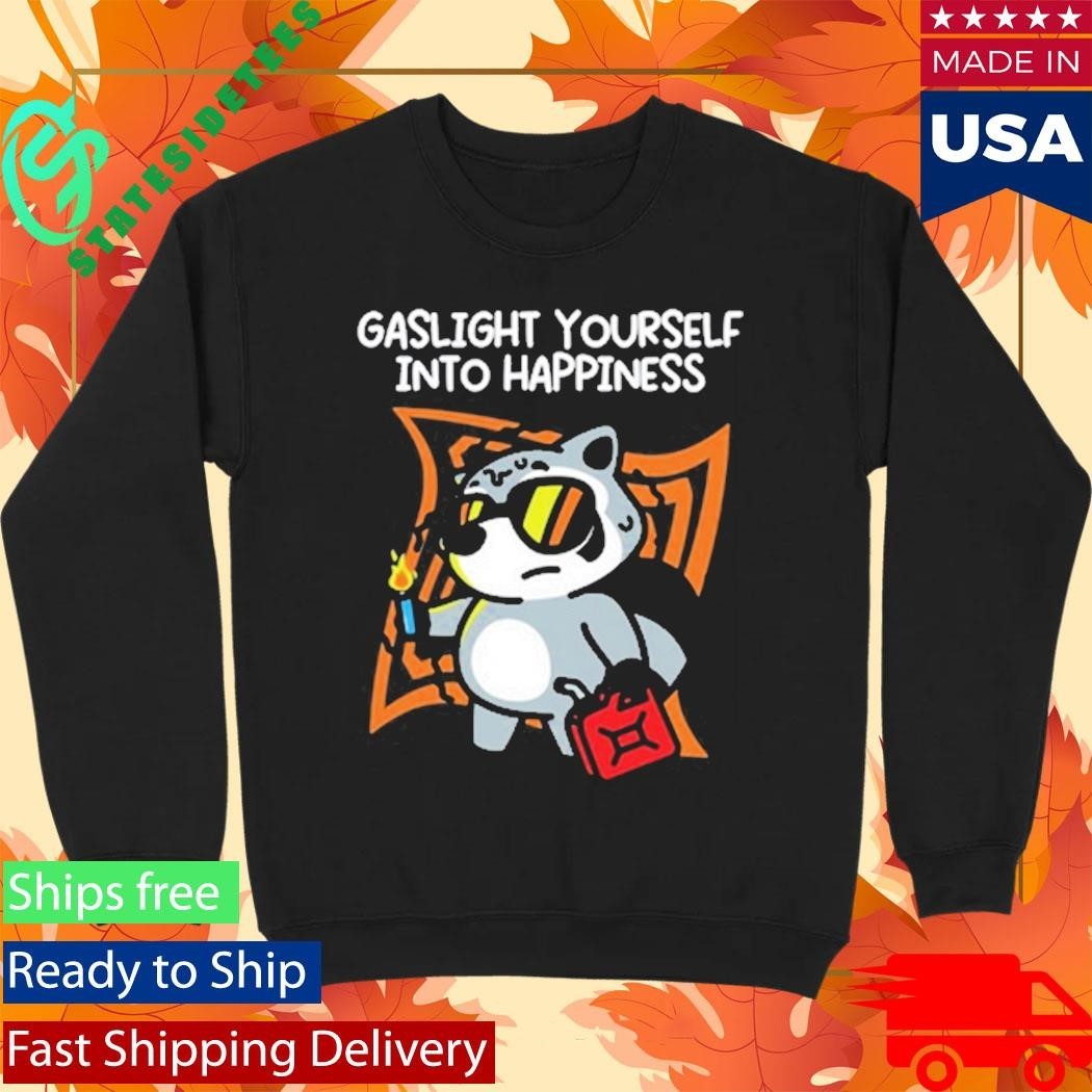 Gaslight Yourself Into Happiness Shirt