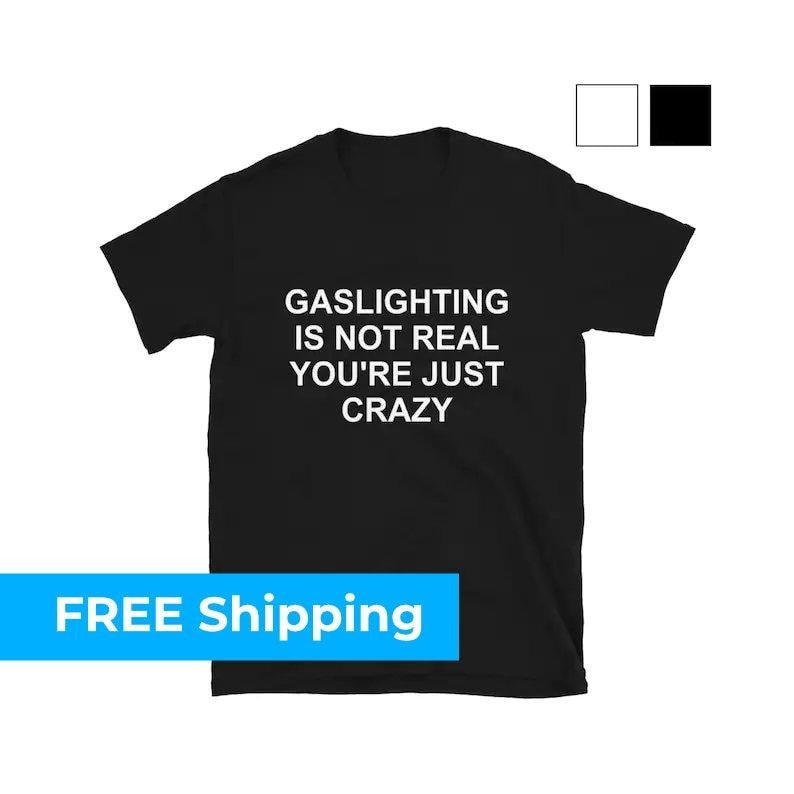 Gaslighting Is Not Real You're Just Crazy T-shirt - sweater Hoodie, Sweatshirt | DripVista.com
