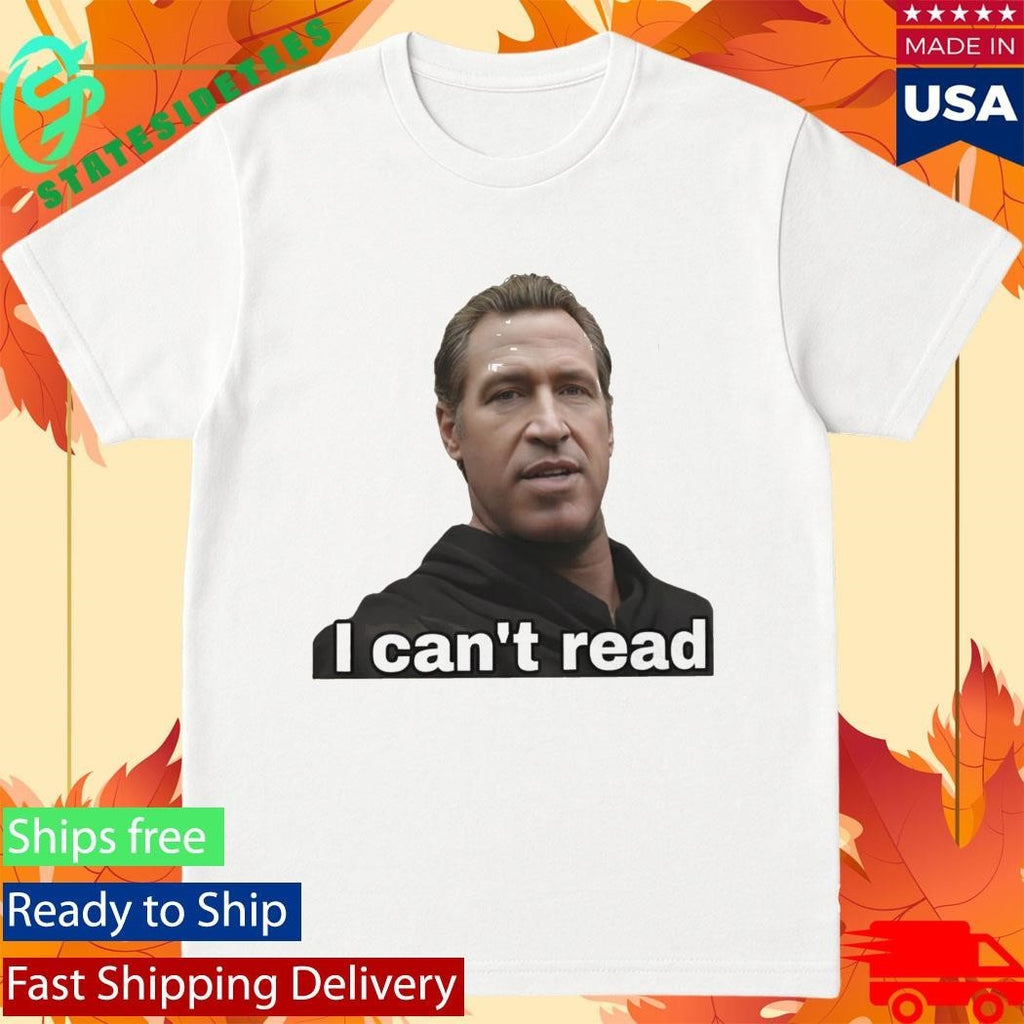 Gavin Newsom 2028 I Can’t Read Shirt