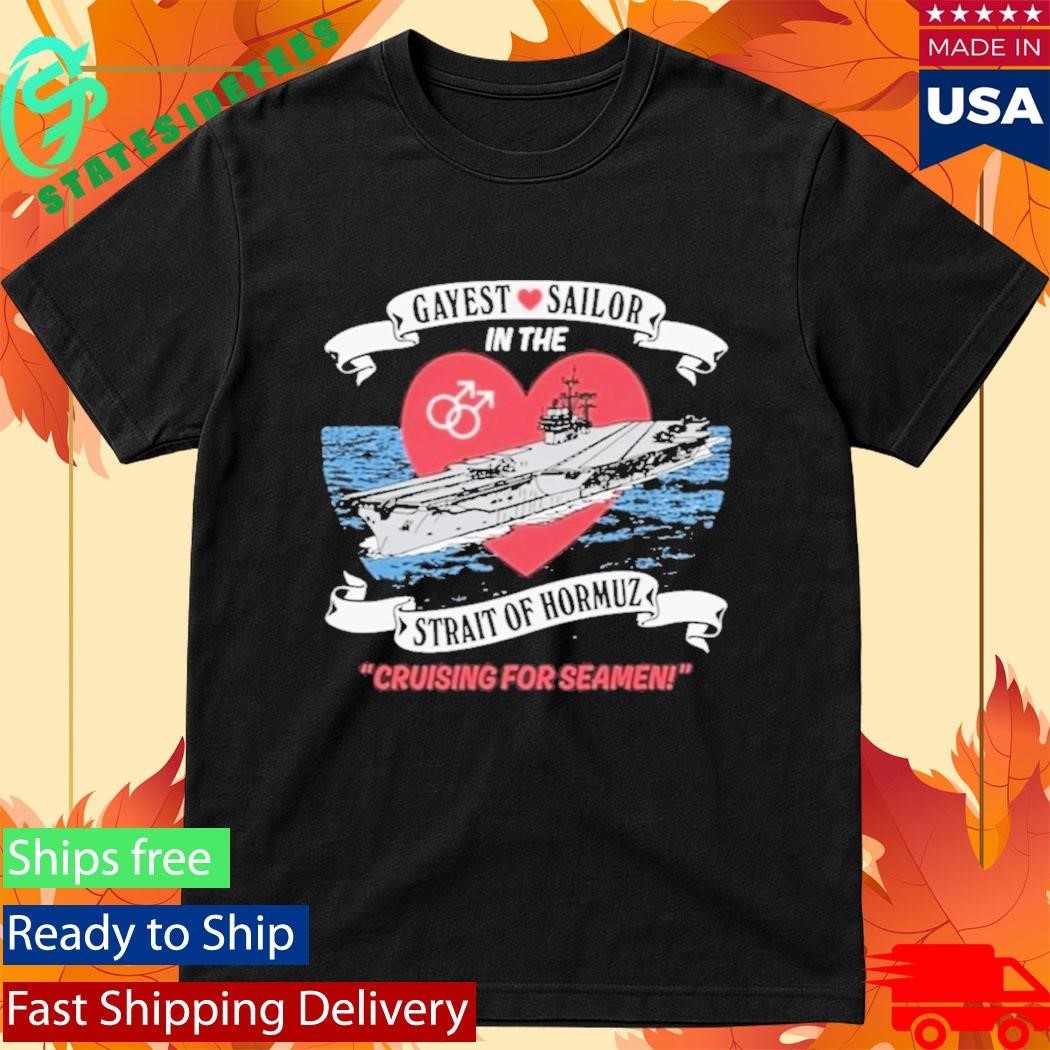 Gayest Sailor In The Strait Of Hormuz Cruising For Seamen Shirt