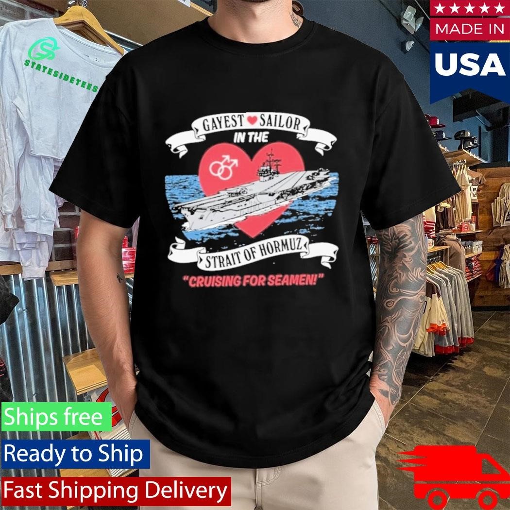 Gayest Sailor In The Strait Of Hormuz Cruising For Seamen Shirt