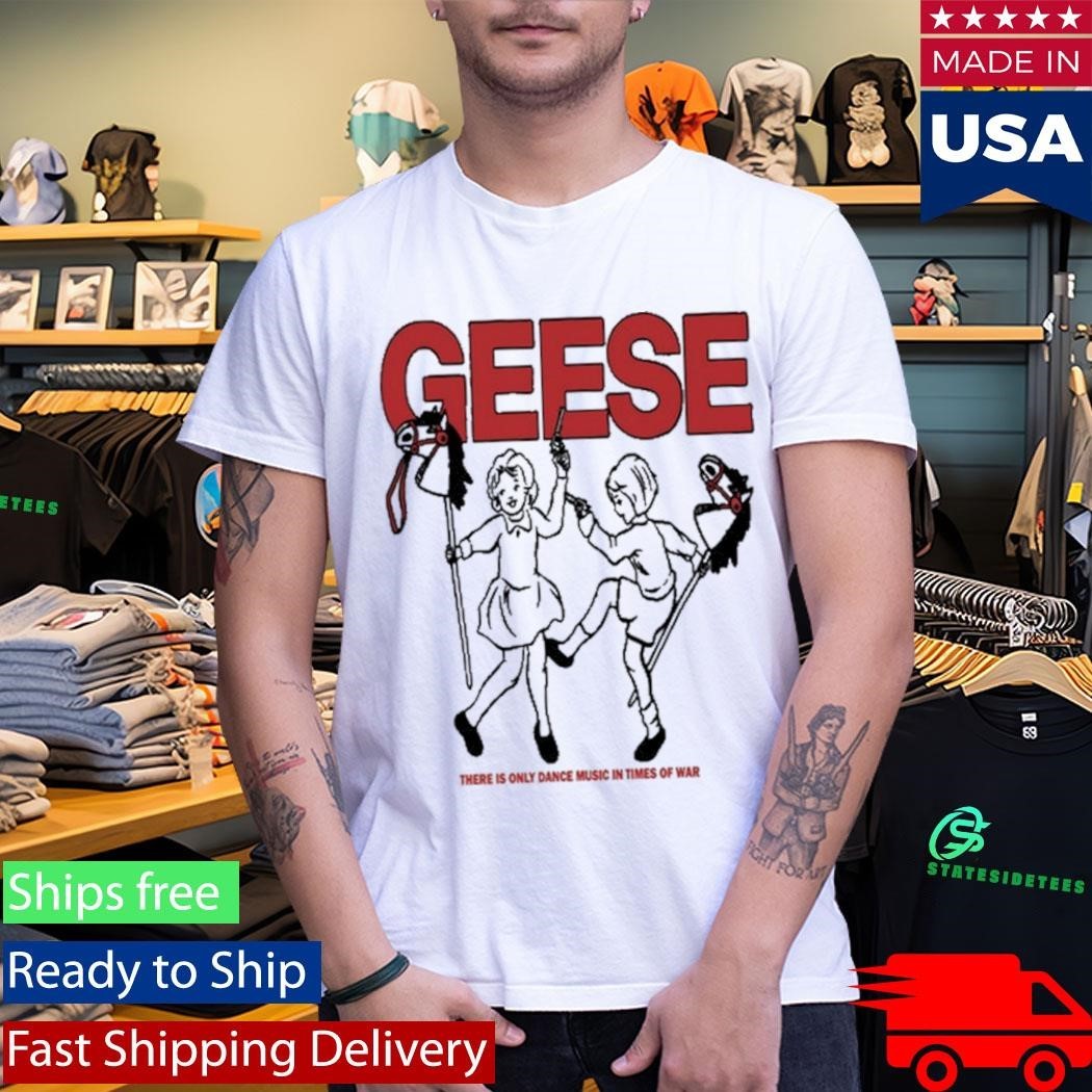 Geese War There Is Only Dance Music In Times Of War Shirt